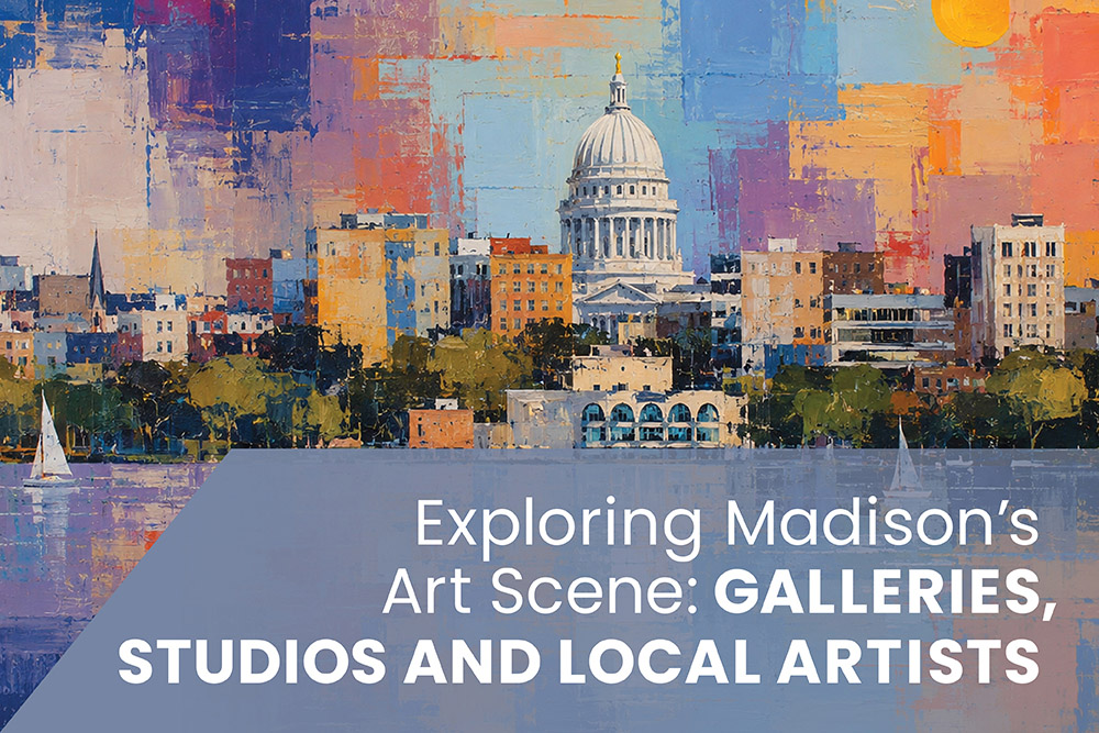 Exploring Madison's Art Scene: Galleries, Studios and Local Artists | Stark Company Realtors
