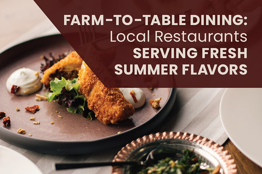 Farm-to-Table Dining: Local Restaurants Serving Fresh Summer Flavors | Stark Company Realtors